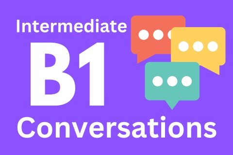 Intermediate B1 Conversations Begginer B1 Conversations as listening lessons with natural English for ESL students.